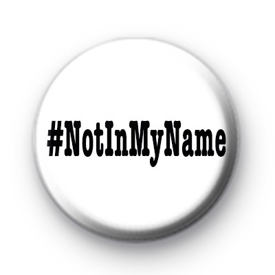 Not In My Name Button Badge