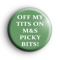 Off My Tits On M&S Picky Bits Badge