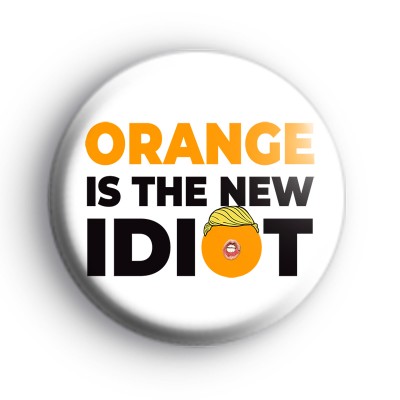 Orange Is The New Idiot Badge