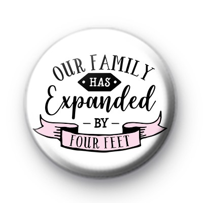 Our Family Has Expanded By FOUR Feet Badge