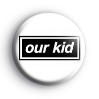 Our Kid Badge Button Badges