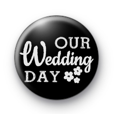 Our Wedding Day Button Badge