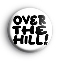 Over The Hill Badge
