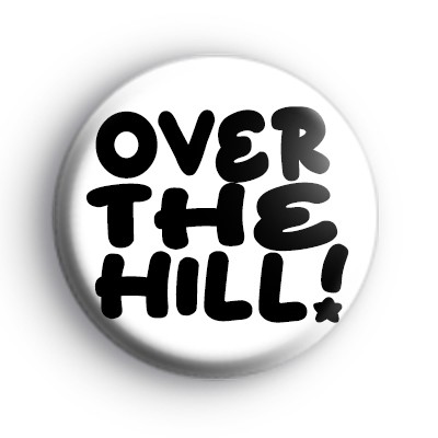 Over The Hill Badge