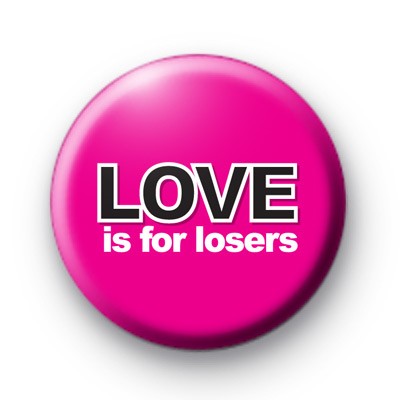 Love is for Losers Pink Badge