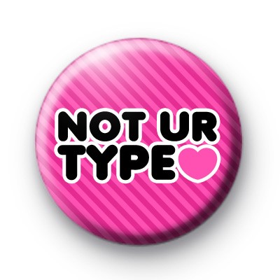 Pink Not Ur Type Badge