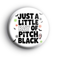 Just A Little Ray Of Pitch Black Badge Button Badges
