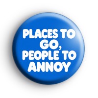 Places to go people to annoy badge