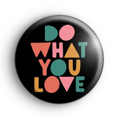Do What You Love Colourful Badge