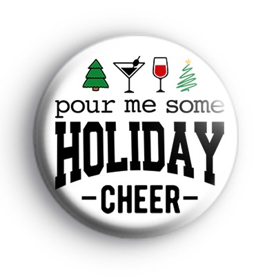 Pour Me Some Holiday Cheer Badge.
