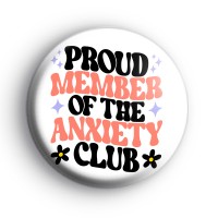 Proud Member Of The Anxiety Club Badge