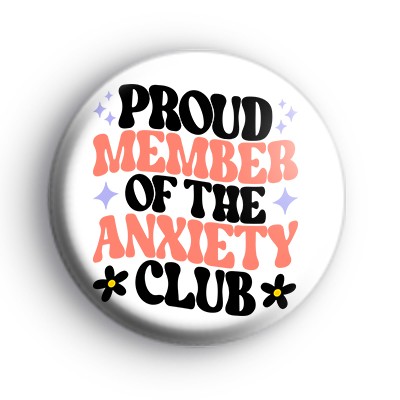 Proud Member Of The Anxiety Club Badge