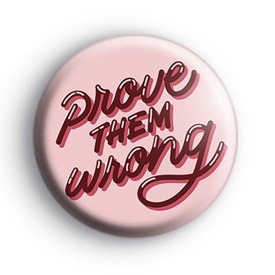 Prove Them Wrong Badge