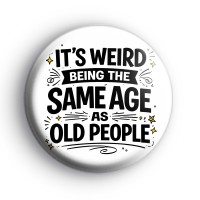 Same Age As Old People Badge