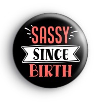 Sassy Since Birth Badges