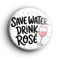 Save Water Drink Rose Wine Badges Button Badges