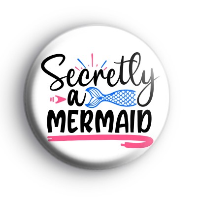 Secretly A Mermaid Badge