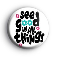 See Good In All Things Badge Button Badges