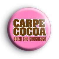 Seize The Chocolate Button Badge