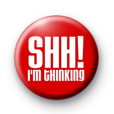 Shh im thinking badge