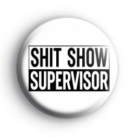 Shit Show Supervisor Badge Button Badges