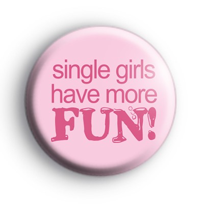 Single Girls Have More Fun Badge