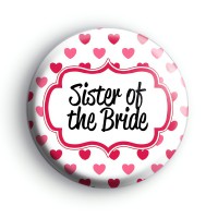 Hearts Galore Sister of the Bride Badges Button Badges