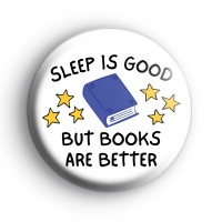 Sleep is good but books are better badge