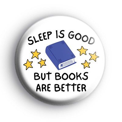 Sleep is good but books are better badge