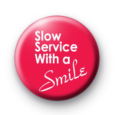 Slow Service With a Smile badge