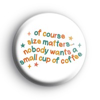 Of Course Size Matters Badge