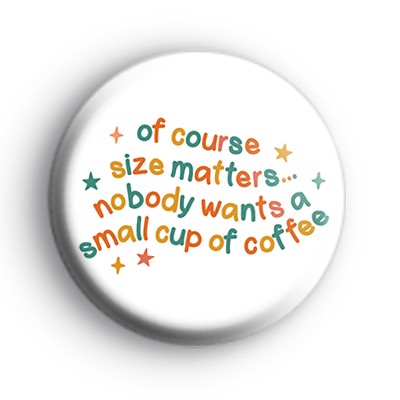 Of Course Size Matters Badge