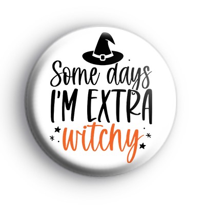 Some Days I'm Extra Witchy Badge