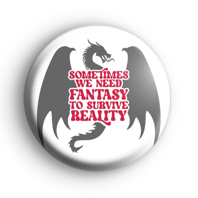 Sometimes We Need Fantasy Badge