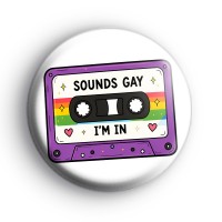 Sounds Gay Im In Badge Button Badges