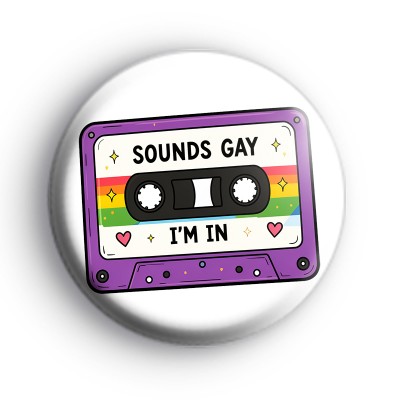Sounds Gay Im In Badge