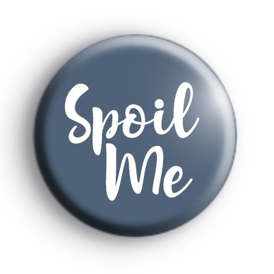 Spoil Me Button Badges