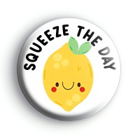 Squeeze The Day Badge Button Badges
