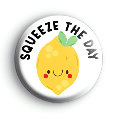 Squeeze The Day Badge