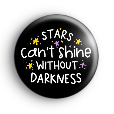 Stars Can't Shine Without Darkness Badge