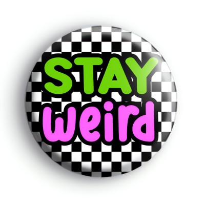 Stay Weird Badge