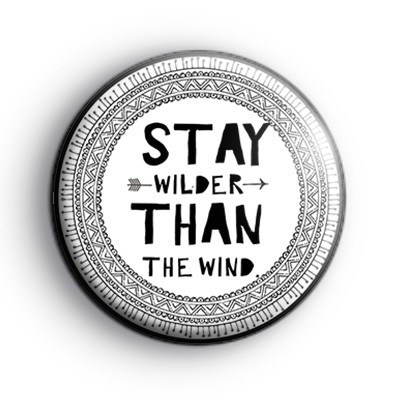 Stay Wilder Than The Wind Badge