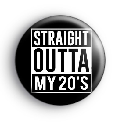 Straight Outta My 20s Birthday Badge