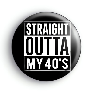 Straight Outta My 40s Badge