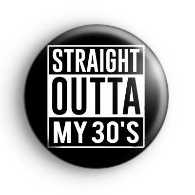 Straight Outta My 30s Birthday Badge