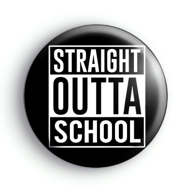 Straight Outta school Badge