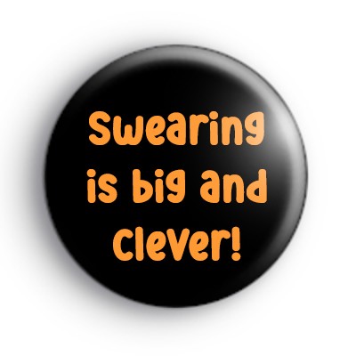 Swearing  is big and clever badge