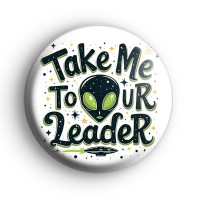 Take Me To Your Leader Badge
