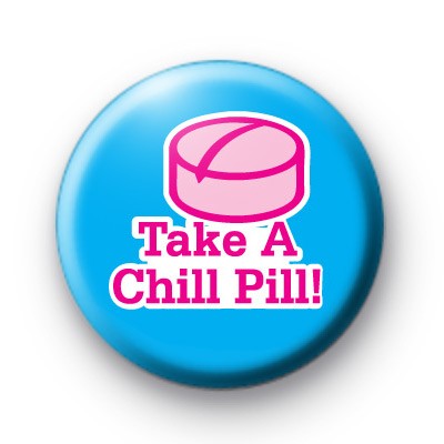 Take a Chill Pill Button Badge