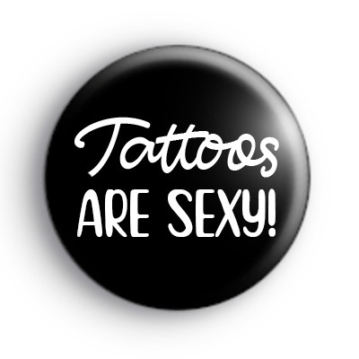 Tattoos Are Sexy Badge
